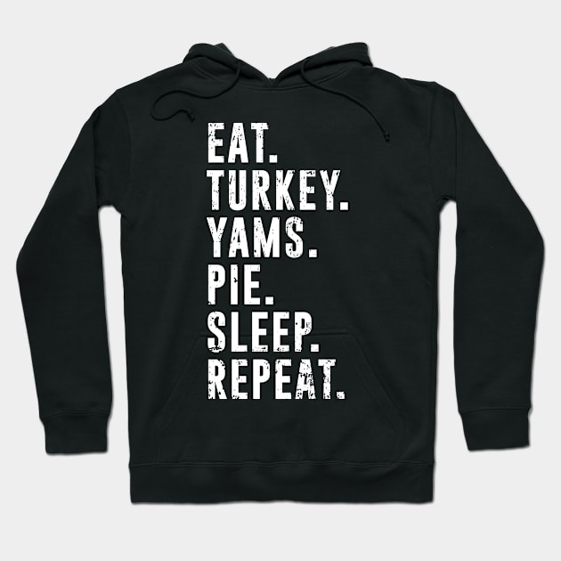 Eat Turkey Yams Pie Sleep Repeat - Funny Thanksgiving Day Hoodie by PugSwagClothing